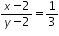 «math xmlns=¨http://www.w3.org/1998/Math/MathML¨»«mfrac»«mrow»«mi»x«/mi»«mo»-«/mo»«mn»2«/mn»«/mrow»«mrow»«mi»y«/mi»«mo»-«/mo»«mn»2«/mn»«/mrow»«/mfrac»«mo»=«/mo»«mfrac»«mn»1«/mn»«mn»3«/mn»«/mfrac»«/math»
