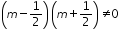 «math xmlns=¨http://www.w3.org/1998/Math/MathML¨»«mfenced»«mrow»«mi»m«/mi»«mo»-«/mo»«mfrac»«mn»1«/mn»«mn»2«/mn»«/mfrac»«/mrow»«/mfenced»«mfenced»«mrow»«mi»m«/mi»«mo»+«/mo»«mfrac»«mn»1«/mn»«mn»2«/mn»«/mfrac»«/mrow»«/mfenced»«mo»§#8800;«/mo»«mn»0«/mn»«/math»