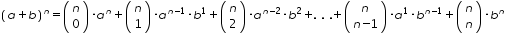 «math xmlns=¨http://www.w3.org/1998/Math/MathML¨»«msup»«mfenced»«mrow»«mi»a«/mi»«mo»+«/mo»«mi»b«/mi»«/mrow»«/mfenced»«mi»n«/mi»«/msup»«mo»=«/mo»«mfenced»«mtable»«mtr»«mtd»«mi»n«/mi»«/mtd»«/mtr»«mtr»«mtd»«mn»0«/mn»«/mtd»«/mtr»«/mtable»«/mfenced»«mo»§#183;«/mo»«msup»«mi»a«/mi»«mi»n«/mi»«/msup»«mo»+«/mo»«mfenced»«mtable»«mtr»«mtd»«mi»n«/mi»«/mtd»«/mtr»«mtr»«mtd»«mn»1«/mn»«/mtd»«/mtr»«/mtable»«/mfenced»«mo»§#183;«/mo»«msup»«mi»a«/mi»«mrow»«mi»n«/mi»«mo»-«/mo»«mn»1«/mn»«/mrow»«/msup»«mo»§#183;«/mo»«msup»«mi»b«/mi»«mn»1«/mn»«/msup»«mo»+«/mo»«mfenced»«mtable»«mtr»«mtd»«mi»n«/mi»«/mtd»«/mtr»«mtr»«mtd»«mn»2«/mn»«/mtd»«/mtr»«/mtable»«/mfenced»«mo»§#183;«/mo»«msup»«mi»a«/mi»«mrow»«mi»n«/mi»«mo»-«/mo»«mn»2«/mn»«/mrow»«/msup»«mo»§#183;«/mo»«msup»«mi»b«/mi»«mn»2«/mn»«/msup»«mo»+«/mo»«mo».«/mo»«mo»§nbsp;«/mo»«mo».«/mo»«mo»§nbsp;«/mo»«mo».«/mo»«mo»+«/mo»«mfenced»«mtable»«mtr»«mtd»«mi»n«/mi»«/mtd»«/mtr»«mtr»«mtd»«mi»n«/mi»«mo»-«/mo»«mn»1«/mn»«/mtd»«/mtr»«/mtable»«/mfenced»«mo»§#183;«/mo»«msup»«mi»a«/mi»«mn»1«/mn»«/msup»«mo»§#183;«/mo»«msup»«mi»b«/mi»«mrow»«mi»n«/mi»«mo»-«/mo»«mn»1«/mn»«/mrow»«/msup»«mo»+«/mo»«mfenced»«mtable»«mtr»«mtd»«mi»n«/mi»«/mtd»«/mtr»«mtr»«mtd»«mi»n«/mi»«/mtd»«/mtr»«/mtable»«/mfenced»«mo»§#183;«/mo»«msup»«mi»b«/mi»«mi»n«/mi»«/msup»«/math»