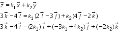 «math xmlns=¨http://www.w3.org/1998/Math/MathML¨»«mtable columnalign=¨left¨ rowspacing=¨0¨»«mtr»«mtd»«mover accent=¨true¨»«mi»z«/mi»«mo»§#8594;«/mo»«/mover»«mo»=«/mo»«msub»«mi»k«/mi»«mn»1«/mn»«/msub»«mover accent=¨true¨»«mi»x«/mi»«mo»§#8594;«/mo»«/mover»«mo»+«/mo»«msub»«mi»k«/mi»«mn»2«/mn»«/msub»«mover accent=¨true¨»«mi»y«/mi»«mo»§#8594;«/mo»«/mover»«/mtd»«/mtr»«mtr»«mtd»«mn»3«/mn»«mover accent=¨true¨»«mi»k«/mi»«mo»§#8594;«/mo»«/mover»«mo»-«/mo»«mn»4«/mn»«mover accent=¨true¨»«mi»i«/mi»«mo»§#8594;«/mo»«/mover»«mo»=«/mo»«msub»«mi»k«/mi»«mn»1«/mn»«/msub»«mo»(«/mo»«mn»2«/mn»«mover accent=¨true¨»«mi»i«/mi»«mo»§#8594;«/mo»«/mover»«mo»-«/mo»«mn»3«/mn»«mover accent=¨true¨»«mi»j«/mi»«mo»§#8594;«/mo»«/mover»«mo»)«/mo»«mo»+«/mo»«msub»«mi»k«/mi»«mn»2«/mn»«/msub»«mo»(«/mo»«mn»4«/mn»«mover accent=¨true¨»«mi»j«/mi»«mo»§#8594;«/mo»«/mover»«mo»-«/mo»«mn»2«/mn»«mover accent=¨true¨»«mi»k«/mi»«mo»§#8594;«/mo»«/mover»«mo»)«/mo»«/mtd»«/mtr»«mtr»«mtd»«mn»3«/mn»«mover accent=¨true¨»«mi»k«/mi»«mo»§#8594;«/mo»«/mover»«mo»-«/mo»«mn»4«/mn»«mover accent=¨true¨»«mi»i«/mi»«mo»§#8594;«/mo»«/mover»«mo»=«/mo»«mo»(«/mo»«mn»2«/mn»«msub»«mi»k«/mi»«mn»1«/mn»«/msub»«mo»)«/mo»«mover accent=¨true¨»«mi»i«/mi»«mo»§#8594;«/mo»«/mover»«mo»+«/mo»«mo»(«/mo»«mo»-«/mo»«mn»3«/mn»«msub»«mi»k«/mi»«mn»1«/mn»«/msub»«mo»+«/mo»«mn»4«/mn»«msub»«mi»k«/mi»«mn»2«/mn»«/msub»«mo»)«/mo»«mover accent=¨true¨»«mi»j«/mi»«mo»§#8594;«/mo»«/mover»«mo»+«/mo»«mo»(«/mo»«mo»-«/mo»«mn»2«/mn»«msub»«mi»k«/mi»«mn»2«/mn»«/msub»«mo»)«/mo»«mover accent=¨true¨»«mi»k«/mi»«mo»§#8594;«/mo»«/mover»«/mtd»«/mtr»«/mtable»«/math»