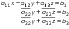 «math xmlns=¨http://www.w3.org/1998/Math/MathML¨»«mtable columnalign=¨left¨ rowspacing=¨0¨»«mtr»«mtd»«msub»«mi»a«/mi»«mn»11«/mn»«/msub»«mi»x«/mi»«mo»+«/mo»«msub»«mi»a«/mi»«mn»12«/mn»«/msub»«mi»y«/mi»«mo»+«/mo»«msub»«mi»a«/mi»«mn»13«/mn»«/msub»«mi»z«/mi»«mo»=«/mo»«msub»«mi»b«/mi»«mn»1«/mn»«/msub»«/mtd»«/mtr»«mtr»«mtd»«mo»§nbsp;«/mo»«mo»§nbsp;«/mo»«mo»§nbsp;«/mo»«mo»§nbsp;«/mo»«mo»§nbsp;«/mo»«mo»§nbsp;«/mo»«mo»§nbsp;«/mo»«mo»§nbsp;«/mo»«mover»«msub»«mi»a«/mi»«mn»22«/mn»«/msub»«mo»§#175;«/mo»«/mover»«mi»y«/mi»«mo»+«/mo»«mover»«mrow»«msub»«mi»a«/mi»«mn»23«/mn»«/msub»«mi»z«/mi»«/mrow»«mo»§#175;«/mo»«/mover»«mo»=«/mo»«msub»«mi»b«/mi»«mn»2«/mn»«/msub»«/mtd»«/mtr»«mtr»«mtd»«mo»§nbsp;«/mo»«mo»§nbsp;«/mo»«mo»§nbsp;«/mo»«mo»§nbsp;«/mo»«mo»§nbsp;«/mo»«mo»§nbsp;«/mo»«mo»§nbsp;«/mo»«mo»§nbsp;«/mo»«mover»«msub»«mi»a«/mi»«mn»32«/mn»«/msub»«mo»§#175;«/mo»«/mover»«mi»y«/mi»«mo»+«/mo»«mover»«mrow»«msub»«mi»a«/mi»«mn»33«/mn»«/msub»«mi»z«/mi»«/mrow»«mo»§#175;«/mo»«/mover»«mo»=«/mo»«msub»«mi»b«/mi»«mn»3«/mn»«/msub»«/mtd»«/mtr»«/mtable»«/math»