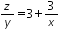 «math xmlns=¨http://www.w3.org/1998/Math/MathML¨»«mfrac»«mi»z«/mi»«mi»y«/mi»«/mfrac»«mo»=«/mo»«mn»3«/mn»«mo»+«/mo»«mfrac»«mn»3«/mn»«mi»x«/mi»«/mfrac»«/math»