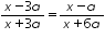 «math xmlns=¨http://www.w3.org/1998/Math/MathML¨»«mfrac»«mrow»«mi»x«/mi»«mo»-«/mo»«mn»3«/mn»«mi»a«/mi»«/mrow»«mrow»«mi»x«/mi»«mo»+«/mo»«mn»3«/mn»«mi»a«/mi»«/mrow»«/mfrac»«mo»=«/mo»«mfrac»«mrow»«mi»x«/mi»«mo»-«/mo»«mi»a«/mi»«/mrow»«mrow»«mi»x«/mi»«mo»+«/mo»«mn»6«/mn»«mi»a«/mi»«/mrow»«/mfrac»«/math»