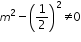 «math xmlns=¨http://www.w3.org/1998/Math/MathML¨»«msup»«mi»m«/mi»«mn»2«/mn»«/msup»«mo»-«/mo»«msup»«mfenced»«mfrac»«mn»1«/mn»«mn»2«/mn»«/mfrac»«/mfenced»«mn»2«/mn»«/msup»«mo»§#8800;«/mo»«mn»0«/mn»«/math»
