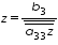 «math xmlns=¨http://www.w3.org/1998/Math/MathML¨»«mi»z«/mi»«mo»=«/mo»«mfrac»«msub»«mi»b«/mi»«mn»3«/mn»«/msub»«menclose notation=¨top¨»«mover»«mrow»«msub»«mi»a«/mi»«mn»33«/mn»«/msub»«mi»z«/mi»«/mrow»«mo»§#175;«/mo»«/mover»«/menclose»«/mfrac»«/math»