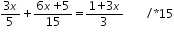 «math xmlns=¨http://www.w3.org/1998/Math/MathML¨»«mfrac»«mrow»«mn»3«/mn»«mi»x«/mi»«/mrow»«mn»5«/mn»«/mfrac»«mo»+«/mo»«mfrac»«mrow»«mn»6«/mn»«mi»x«/mi»«mo»+«/mo»«mn»5«/mn»«/mrow»«mn»15«/mn»«/mfrac»«mo»=«/mo»«mfrac»«mrow»«mn»1«/mn»«mo»+«/mo»«mn»3«/mn»«mi»x«/mi»«/mrow»«mn»3«/mn»«/mfrac»«mo»§nbsp;«/mo»«mo»§nbsp;«/mo»«mo»§nbsp;«/mo»«mo»§nbsp;«/mo»«mo»/«/mo»«mo»*«/mo»«mn»15«/mn»«/math»