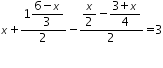 «math xmlns=¨http://www.w3.org/1998/Math/MathML¨»«mi»x«/mi»«mo»+«/mo»«mfrac»«mrow»«mn»1«/mn»«mfrac»«mrow»«mn»6«/mn»«mo»-«/mo»«mi»x«/mi»«/mrow»«mn»3«/mn»«/mfrac»«/mrow»«mn»2«/mn»«/mfrac»«mo»-«/mo»«mfrac»«mrow»«mfrac»«mi»x«/mi»«mn»2«/mn»«/mfrac»«mo»-«/mo»«mfrac»«mrow»«mn»3«/mn»«mo»+«/mo»«mi»x«/mi»«/mrow»«mn»4«/mn»«/mfrac»«/mrow»«mn»2«/mn»«/mfrac»«mo»=«/mo»«mn»3«/mn»«/math»