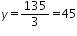 «math xmlns=¨http://www.w3.org/1998/Math/MathML¨»«mi»y«/mi»«mo»=«/mo»«mfrac»«mn»135«/mn»«mn»3«/mn»«/mfrac»«mo»=«/mo»«mn»45«/mn»«/math»