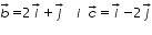 «math xmlns=¨http://www.w3.org/1998/Math/MathML¨»«mover accent=¨true¨»«mi»b«/mi»«mo»§#8594;«/mo»«/mover»«mo»=«/mo»«mn»2«/mn»«mover accent=¨true¨»«mi»i«/mi»«mo»§#8594;«/mo»«/mover»«mo»+«/mo»«mover accent=¨true¨»«mi»j«/mi»«mo»§#8594;«/mo»«/mover»«mo»§nbsp;«/mo»«mo»§nbsp;«/mo»«mi»i«/mi»«mo»§nbsp;«/mo»«mover accent=¨true¨»«mi»c«/mi»«mo»§#8594;«/mo»«/mover»«mo»=«/mo»«mover accent=¨true¨»«mi»i«/mi»«mo»§#8594;«/mo»«/mover»«mo»-«/mo»«mn»2«/mn»«mover accent=¨true¨»«mi»j«/mi»«mo»§#8594;«/mo»«/mover»«/math»