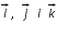 «math xmlns=¨http://www.w3.org/1998/Math/MathML¨»«mover accent=¨true¨»«mi»i«/mi»«mo»§#8594;«/mo»«/mover»«mo»,«/mo»«mo»§nbsp;«/mo»«mover accent=¨true¨»«mi»j«/mi»«mo»§#8594;«/mo»«/mover»«mo»§nbsp;«/mo»«mi»i«/mi»«mo»§nbsp;«/mo»«mover accent=¨true¨»«mi»k«/mi»«mo»§#8594;«/mo»«/mover»«/math»