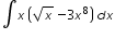 «math xmlns=¨http://www.w3.org/1998/Math/MathML¨»«mo»§#8747;«/mo»«mi»x«/mi»«mfenced»«mrow»«msqrt»«mi»x«/mi»«/msqrt»«mo»-«/mo»«mn»3«/mn»«msup»«mi»x«/mi»«mn»8«/mn»«/msup»«/mrow»«/mfenced»«mi»d«/mi»«mi»x«/mi»«/math»